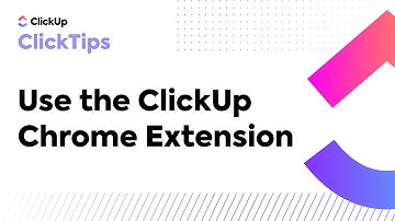 Use the ClickUp Chrome Extension (ClickTips)
