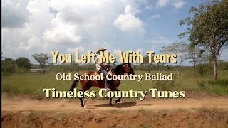You Left Me With Tears | Timeless Country Tunes | Lyrics video 