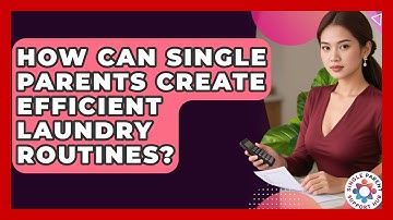 How Can Single Parents Create Efficient Laundry Routines? - Single Parent Support Hub