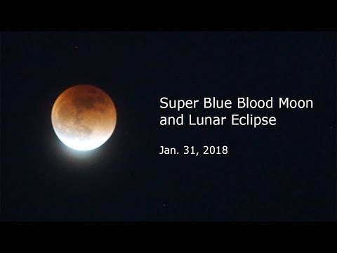 Super Blue Blood Moon and Lunar Eclipse - Jan 31, 2018 - YouTube