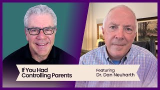 If You Had Controlling Parents, featuring Dr. Dan Neuharth