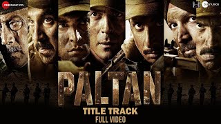 Paltan Title Track - Full Video | Jackie S, Arjun R, Sonu S | J P Dutta | Anu Malik | Javed Akhtar