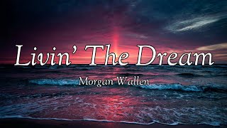 Morgan Wallen - Livin’ The Dream (lyrics)