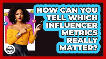 How Can You Tell Which Influencer Metrics Really Matter? - Trend Unwrapper