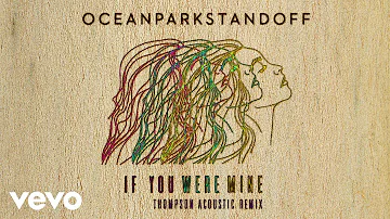 Ocean Park Standoff - If You Were Mine (Thompson Acoustic Remix/Audio Only)