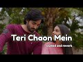 Teri Chhaon Mein OST Slowed And Reverb Sania Typist1 Teri Chhaon Mein OST Slowed And Reverb Sania Typist1