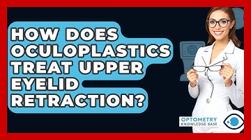 How Does Oculoplastics Treat Upper Eyelid Retraction? - Optometry Knowledge Base