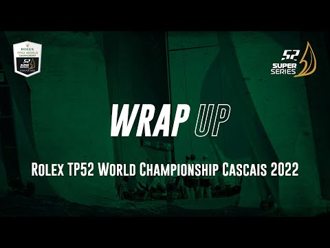 WRAP UP - Rolex TP52 World Championship CASCAIS 2022