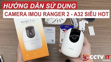 Giới Thiệu và Hướng Dẫn Sử Dụng Camera Imou Ranger 2 A32-A52EP-L Trên App Imou Life | CCTVIT.NET