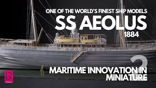 SS Aeolus in Miniature | Maritime Innovation in Miniature Series 2