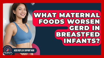 What Maternal Foods Worsen GERD In Breastfed Infants? - Acid Reflux Support Hub