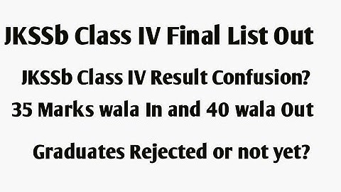 JKSSb Class IV Final List Confusion? | 35 Marks wala Select and 40 wala Reject how?