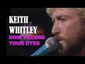 KEITH WHITLEY - Don&#39;t Close Your Eyes