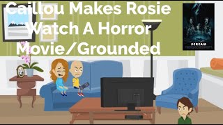 Caillou Makes Rosie Watch A Horror Moviegrounded