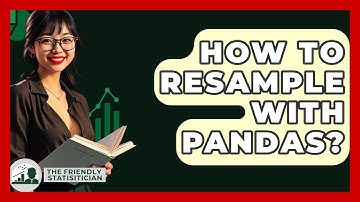 How To Resample With Pandas? - The Friendly Statistician
