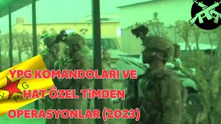 YPG KOMANDOLARI VE HAT ÖZEL TiMDEN GECE OPERASYONLARI! YENi! (2023)