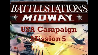 BATTLESTATIONS: MIDWAY - PC Game - USA Campaign Mission 5 - Gameplay Walkthrough No Commentary