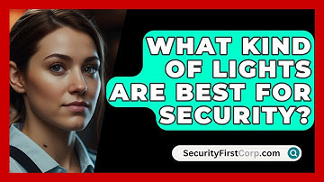 What Kind Of Lights Are Best For Security? - SecurityFirstCorp.com
