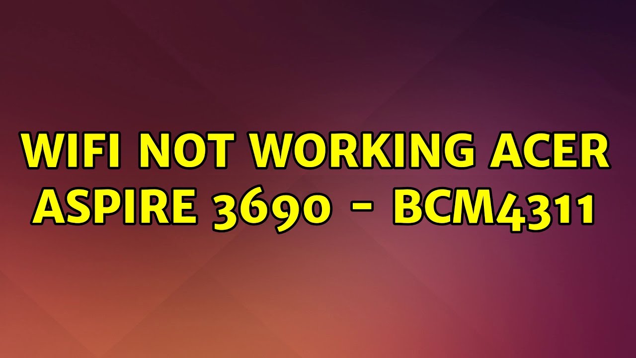 WIFI not working Acer Aspire 3690 BCM4311 YouTube