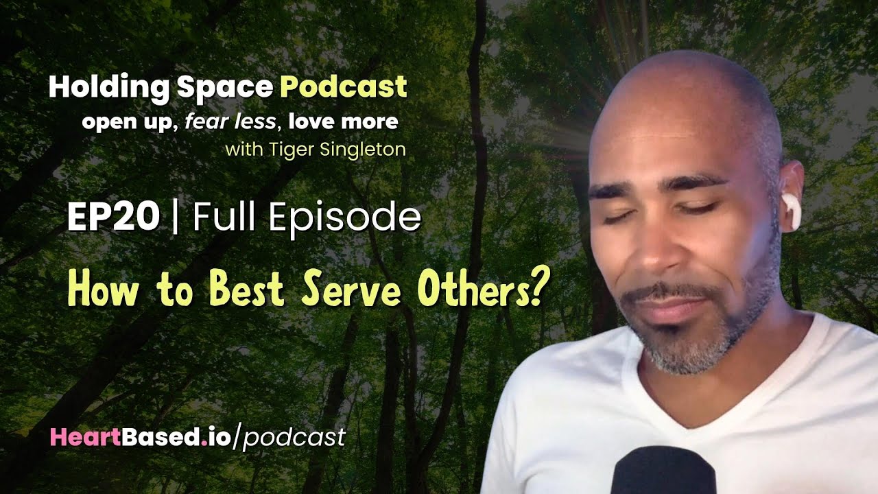 HSEP20: How to Best Serve Others? | Holding Space for Love to be Seen ...