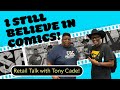 I Still Believe In Comics - Retail Talk with Tony Cade