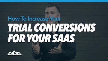 How To Increase Your Trial Conversions For Your SaaS