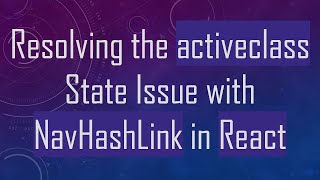 Resolving the activeclass State Issue with NavHashLink in React