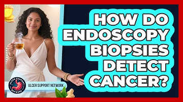 How Do Endoscopy Biopsies Detect Cancer? - Ulcer Support Network