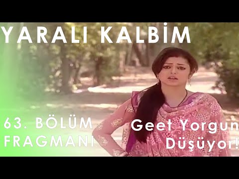 Yaralı Kalbim 63. Bölüm Fragmanı - Geet Yorgun Düşüyor!