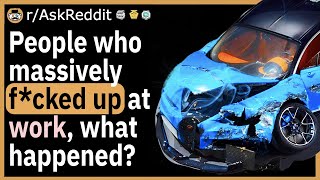 People Who Mively Ducked Up At Work, What Happened?