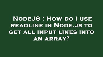 NodeJS : How do I use readline in Node.js to get all input lines into an array?