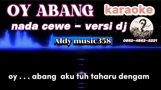 OY ABANG | KARAOKE NADA CEWE | VERSI DJ ALDY MUSIC358 | REMIX DAYAK