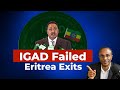 IGAD Failed Eritrea Walked Away Here S Why 