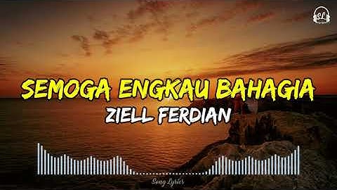 Ziell Ferdian - Semoga Engkau Bahagia | Lirik Lagu
