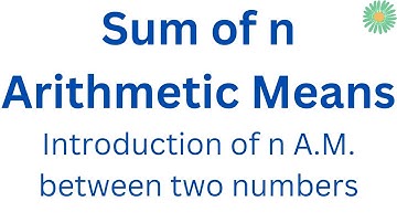 Arithmetic Mean | Sum of n Arithmetic Means | Insertion of n Arithmetic Means between two numbers