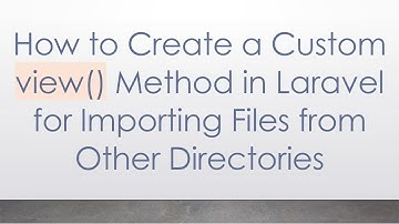 How to Create a Custom view() Method in Laravel for Importing Files from Other Directories
