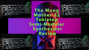 The Moog Mother 32 Tabletop Semi-Modular Synthesizer Review