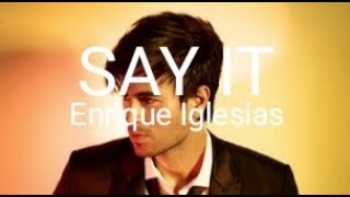 ENRIQUE IGLESIAS- SAY IT (Lyrics)