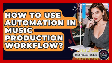 How To Use Automation In Music Production Workflow? - Music Producer Mastery