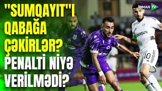 "Sumqayıt"a yağdırılan ittihamlar: "Qarabağ"la oyunda verilməyən penalti bunu sübut etdi?