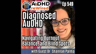 549 | Diagnosed AuDHD: Navigating Burnout, Balance, and Blind Spots with Dr. Shannan Palma