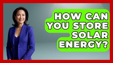 How Can You Store Solar Energy? - Physics Frontier