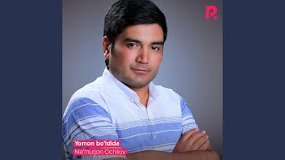 Yomon bo'ldida - Ma'murjon Ochilov