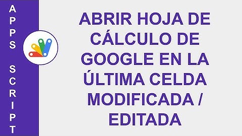 [GOOGLE APPS SCRIPT] ABRIR HOJA DE CÁLCULO DE GOOGLE EN LA ÚLTIMA CELDA MODIFICADA / EDITADA