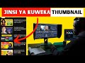 Jinsi Ya Kuweka YouTube THUMBNAIL Photo Cover Kwenye Video Zako YouTube