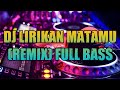 DJ LIRIKAN MATAMU REMIX FULL BASS 2019