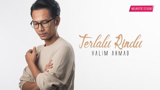 Halim Ahmad - Terlalu Rindu |  Lyric Video