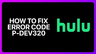 How To Fix Hulu Error Code P-Dev 320 Tutorial