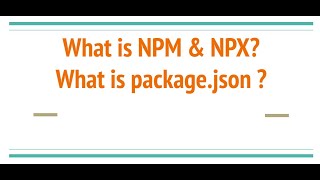 What are the differences between npm and npx? NPM vs NPX | What is package.json | Interview Question