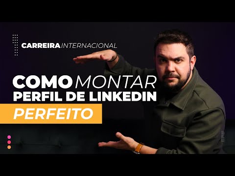 Como Montar um Perfil de Linkedin Perfeito - Dicas para Conseguir atrair Recrutadores Internacionais